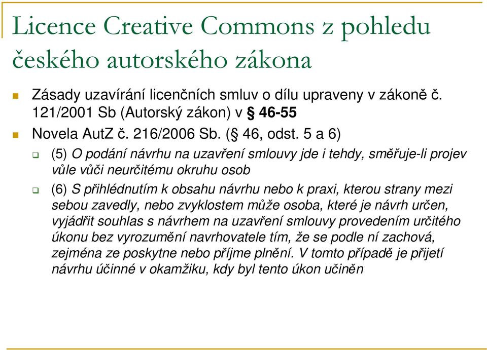 5 a 6) (5) O podání návrhu na uzavření smlouvy jde i tehdy, směřuje-li projev vůle vůči neurčitému okruhu osob (6) S přihlédnutím k obsahu návrhu nebo k praxi, kterou