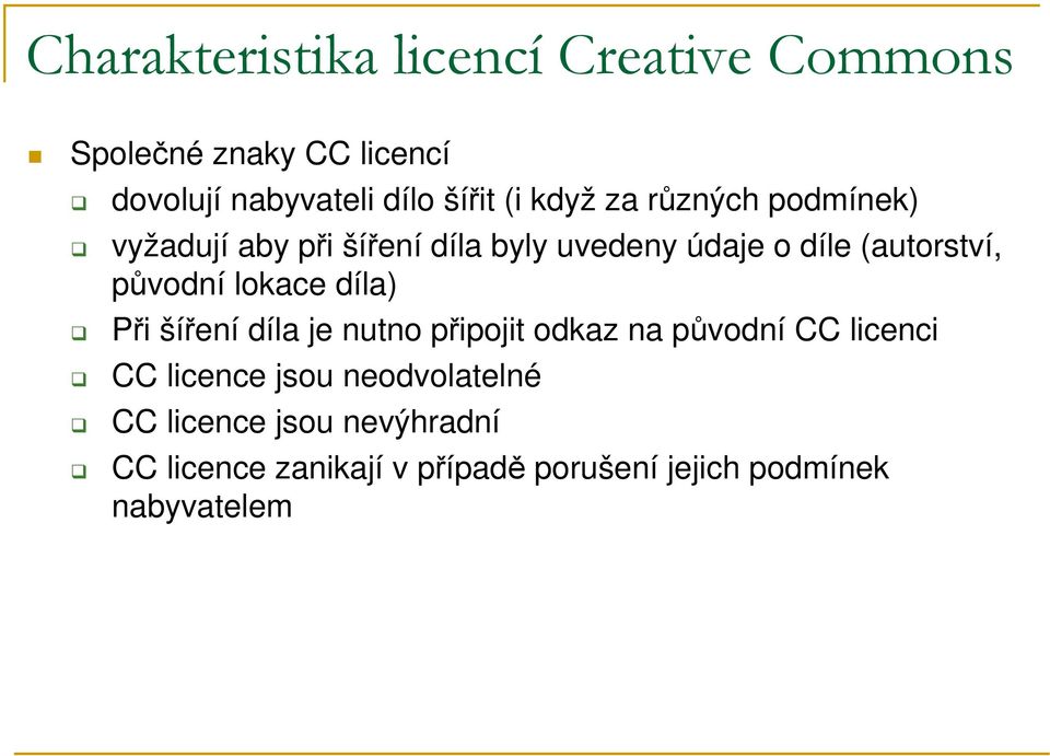 původní lokace díla) Při šíření díla je nutno připojit odkaz na původní CC licenci CC licence jsou