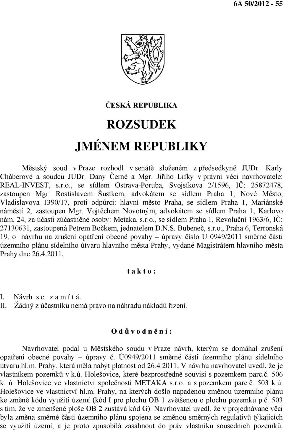 Rostislavem Šustkem, advokátem se sídlem Praha 1, Nové Město, Vladislavova 1390/17, proti odpůrci: hlavní město Praha, se sídlem Praha 1, Mariánské náměstí 2, zastoupen Mgr.