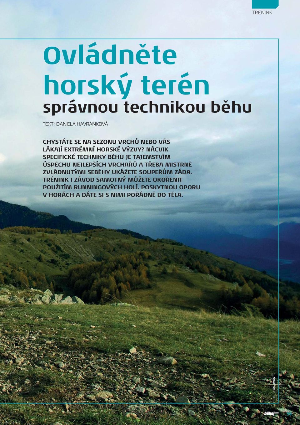 NÁCVIK SPECIFICKÉ TECHNIKY BĚHU JE TAJEMSTVÍM ÚSPĚCHU NEJLEPŠÍCH VRCHAŘŮ A TŘEBA MISTRNĚ ZVLÁDNUTÝMI