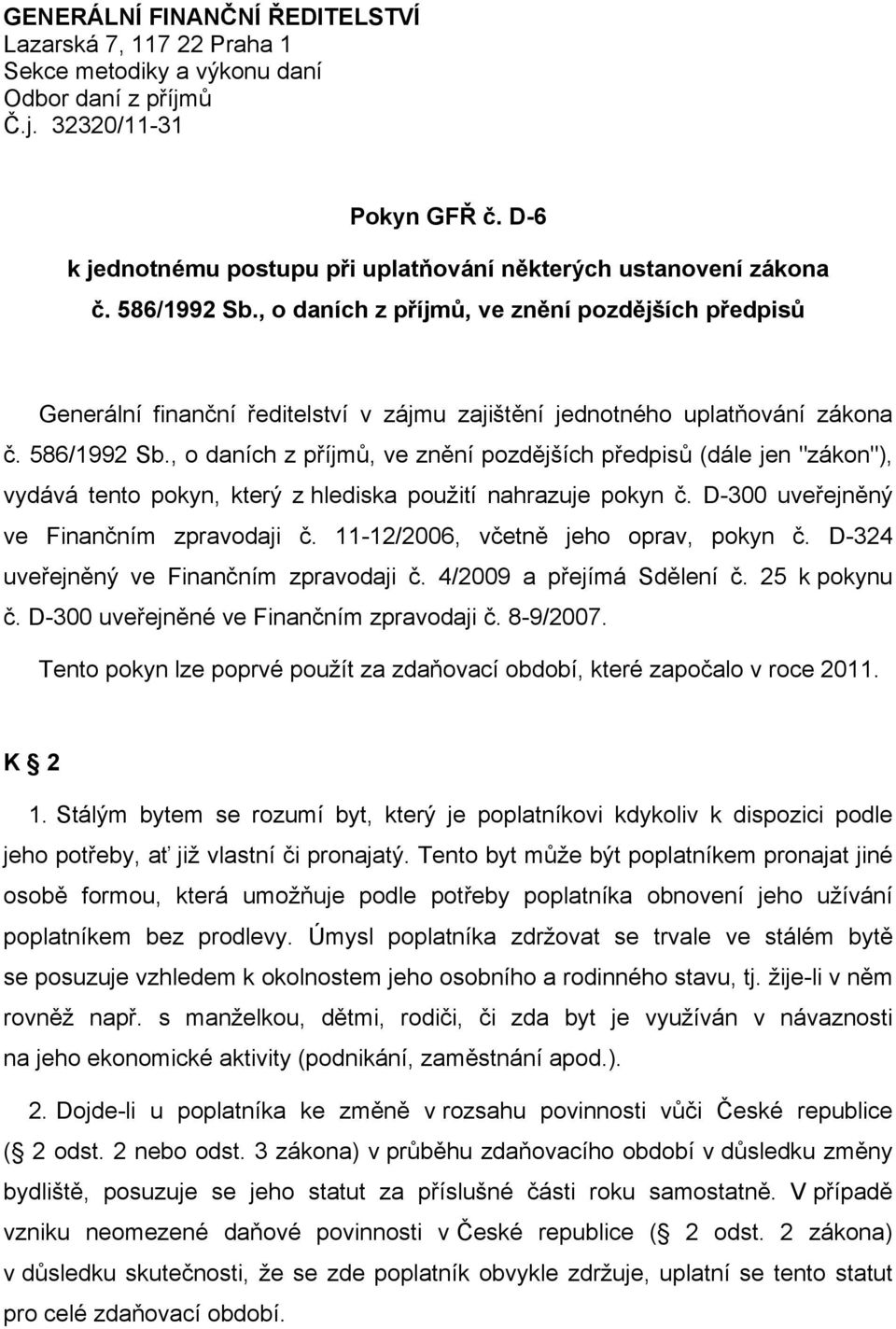 , o daních z příjmů, ve znění pozdějších předpisů Generální finanční ředitelství v zájmu zajištění jednotného uplatňování zákona č. 586/1992 Sb.