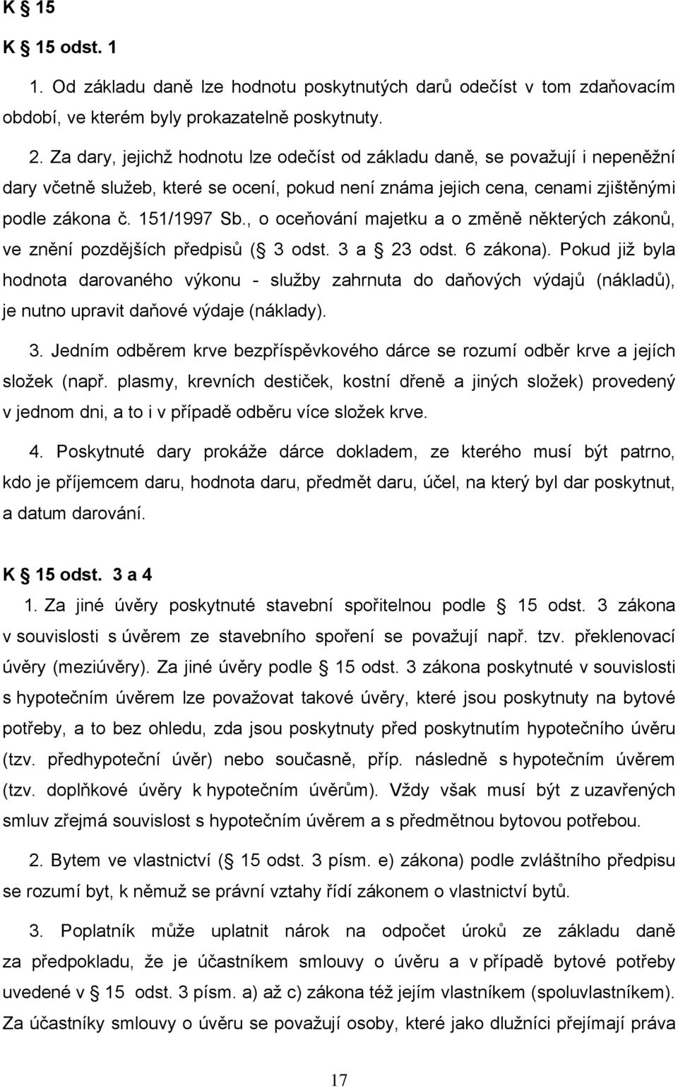 , o oceňování majetku a o změně některých zákonů, ve znění pozdějších předpisů ( 3 odst. 3 a 23 odst. 6 zákona).