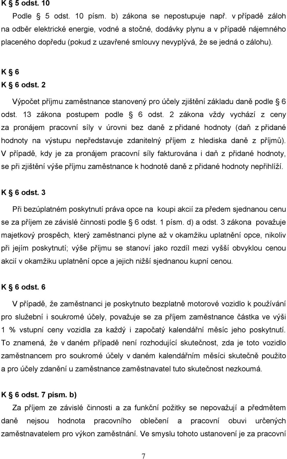 2 Výpočet příjmu zaměstnance stanovený pro účely zjištění základu daně podle 6 odst. 13 zákona postupem podle 6 odst.