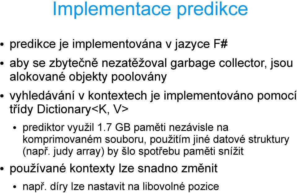 prediktor využil 1.7 GB paměti nezávisle na komprimovaném souboru, použitím jiné datové struktury (např.