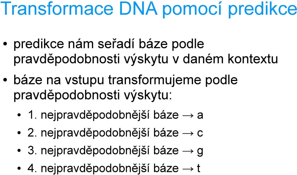 podle pravděpodobnosti výskytu: 1. nejpravděpodobnější báze a 2.