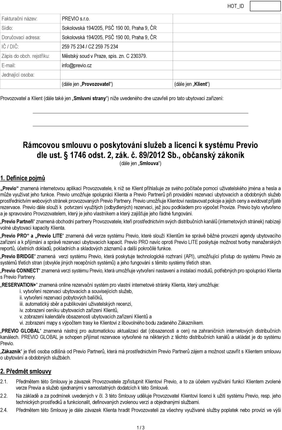 Definice pojmů Rámcovou smlouvu o poskytování služeb a licencí k systému Previo dle ust. 1746 odst. 2, zák. č. 89/2012 Sb.