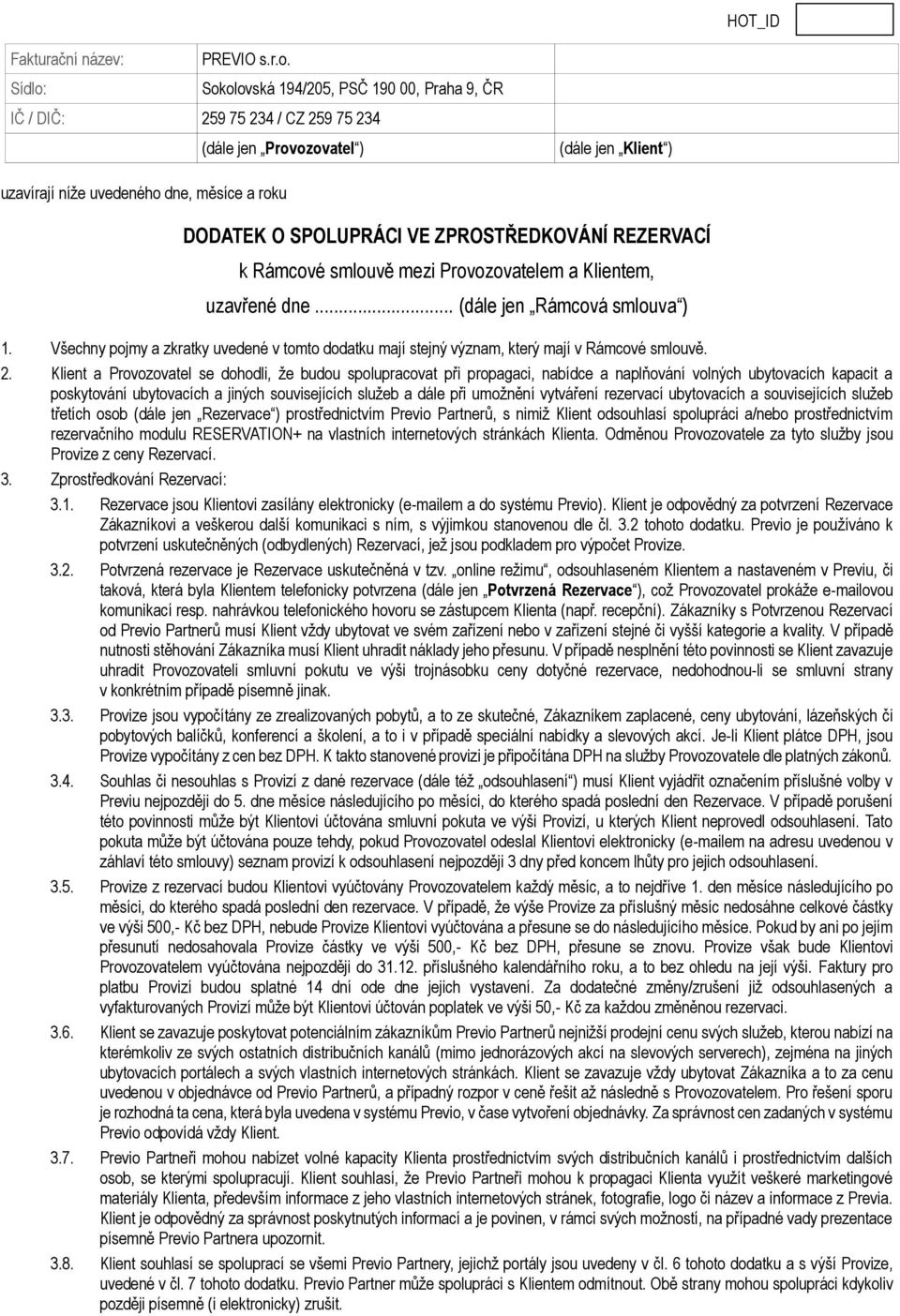 a Provozovatel se dohodli, že budou spolupracovat při propagaci, nabídce a naplňování volných ubytovacích kapacit a poskytování ubytovacích a jiných souvisejících služeb a dále při umožnění vytváření