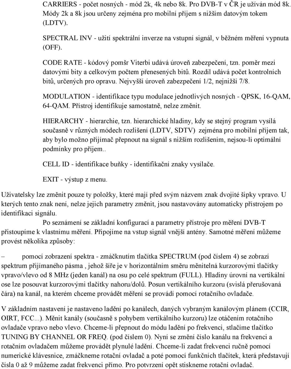 poměr mezi datovými bity a celkovým počtem přenesených bitů. Rozdíl udává počet kontrolních bitů, určených pro opravu. Nejvyšší úroveň zabezpečení 1/2, nejnižší 7/8.