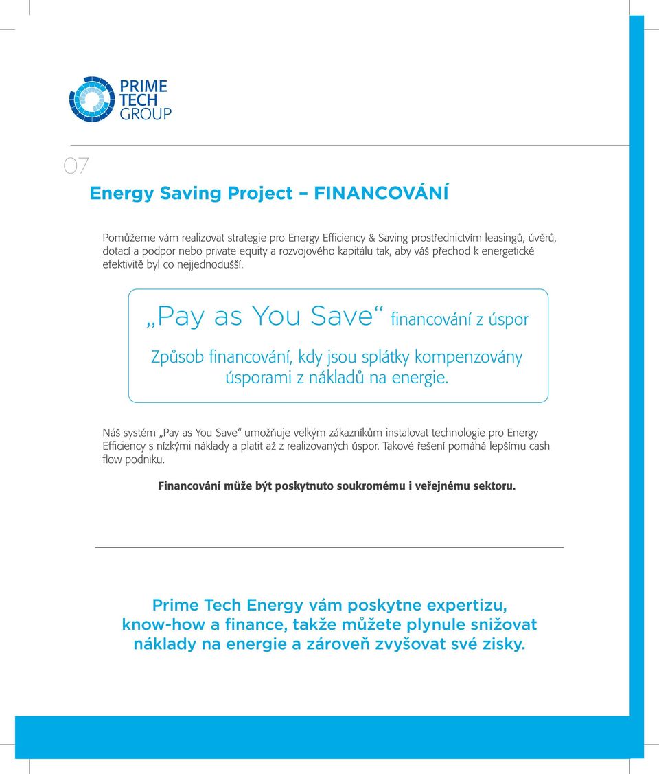 Náš systém Pay as You Save umožňuje velkým zákazníkům instalovat technologie pro Energy Efficiency s nízkými náklady a platit až z realizovaných úspor.