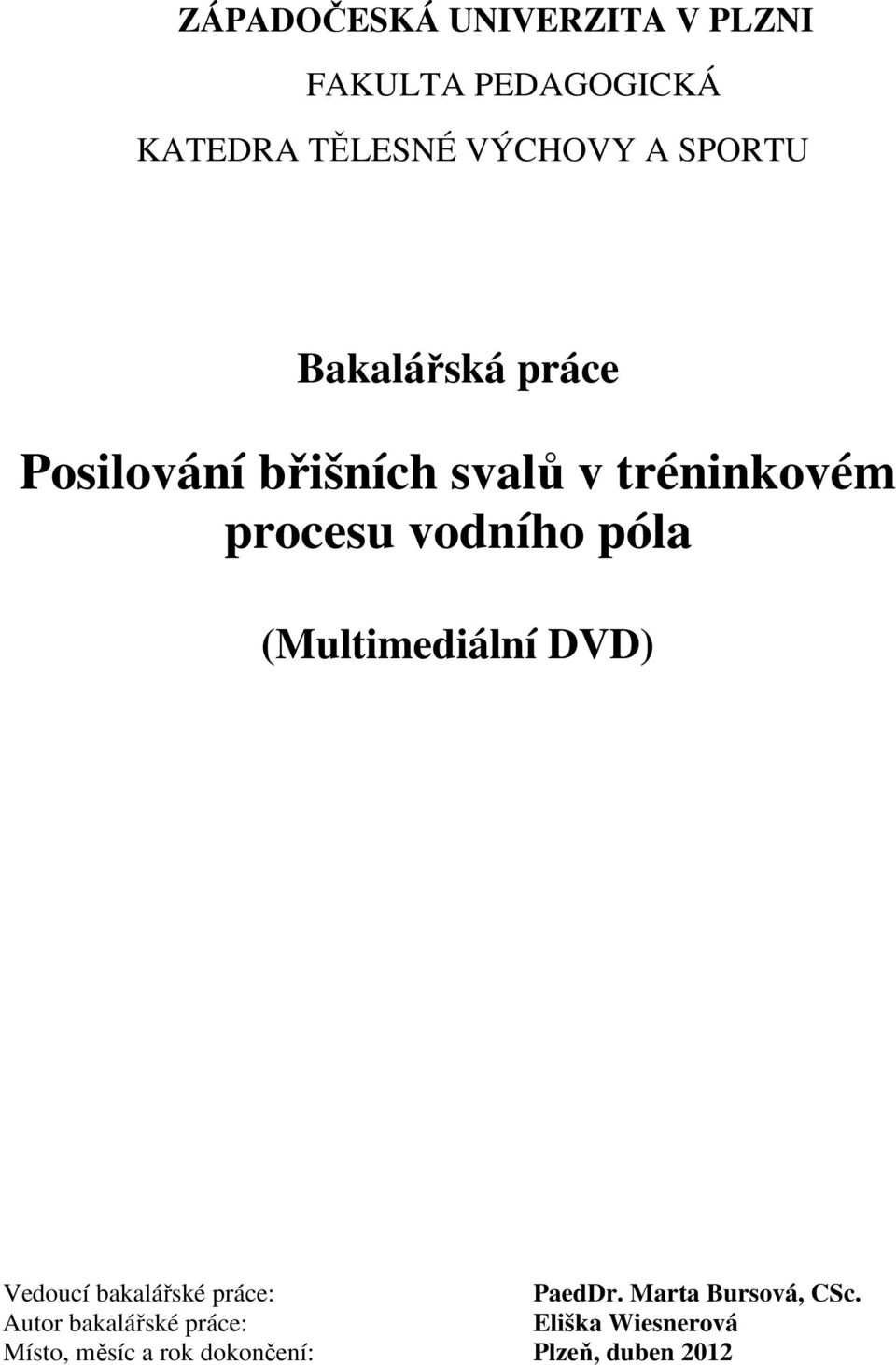 póla (Multimediální DVD) Vedoucí bakalářské práce: PaedDr. Marta Bursová, CSc.