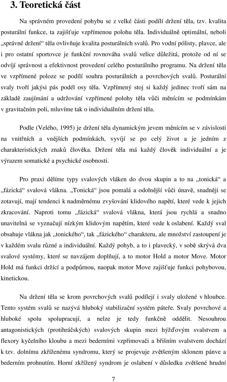 Pro vodní pólisty, plavce, ale i pro ostatní sportovce je funkční rovnováha svalů velice důležitá, protože od ní se odvíjí správnost a efektivnost provedení celého posturálního programu.