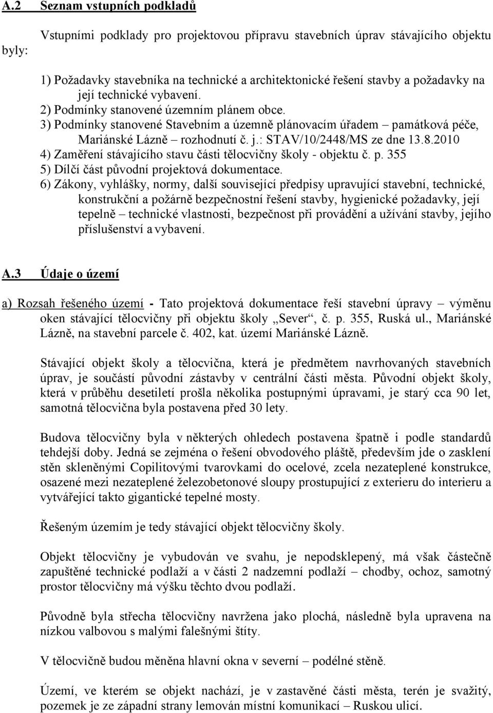 8.2010 4) Zaměření stávajícího stavu části tělocvičny školy - objektu č. p. 355 5) Dílčí část původní projektová dokumentace.