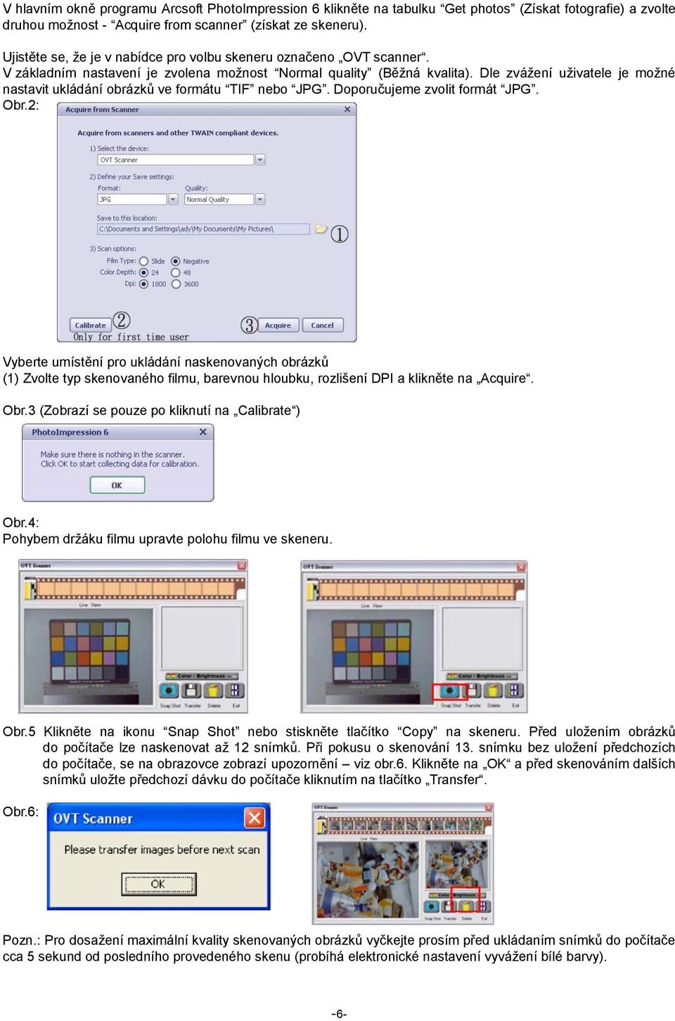 Dle zvážení uživatele je možné nastavit ukládání obrázků ve formátu TIF nebo JPG. Doporučujeme zvolit formát JPG. Obr.