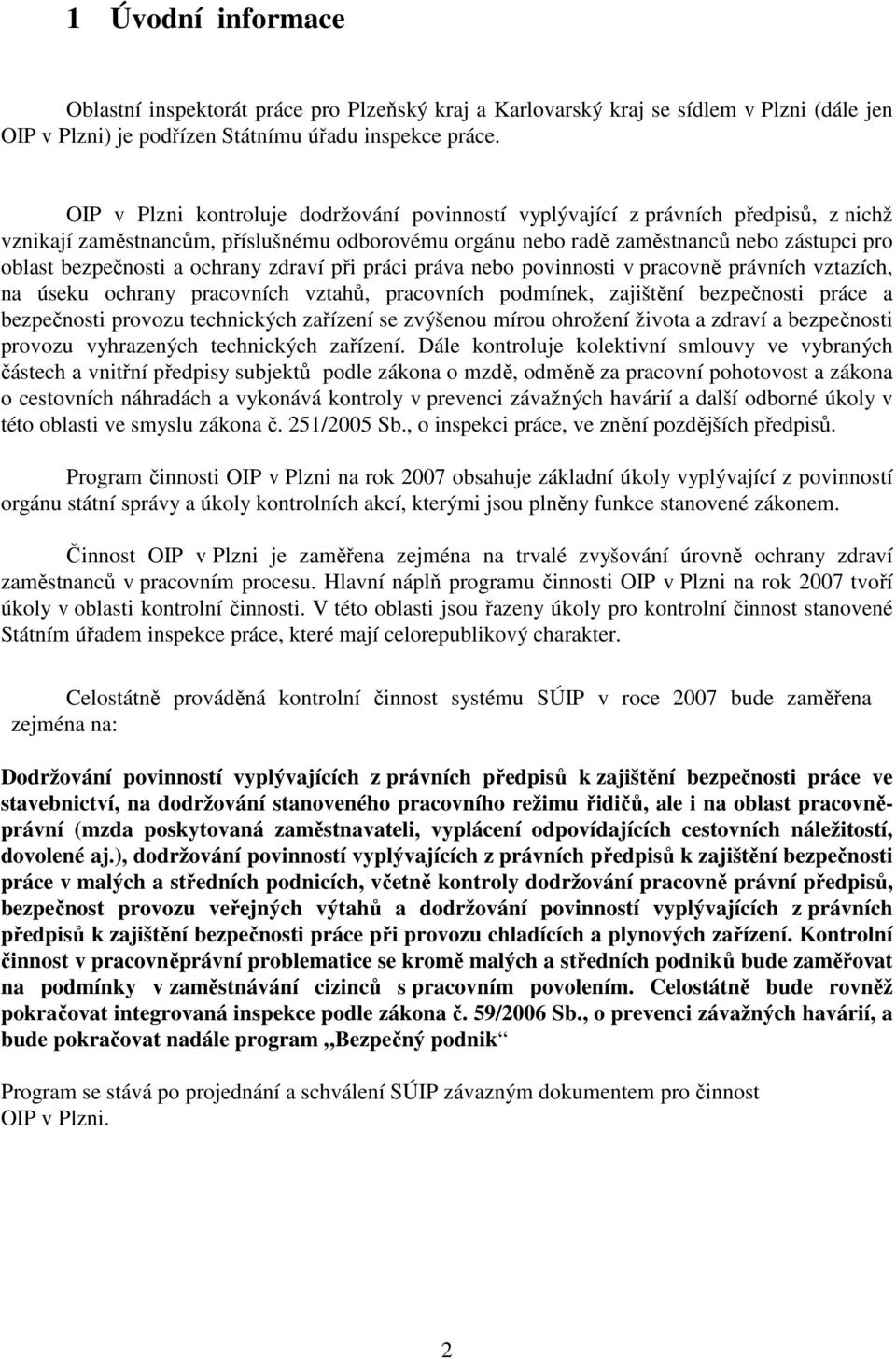 ochrany zdraví při práci práva nebo povinnosti v pracovně právních vztazích, na úseku ochrany pracovních vztahů, pracovních podmínek, zajištění bezpečnosti práce a bezpečnosti provozu technických