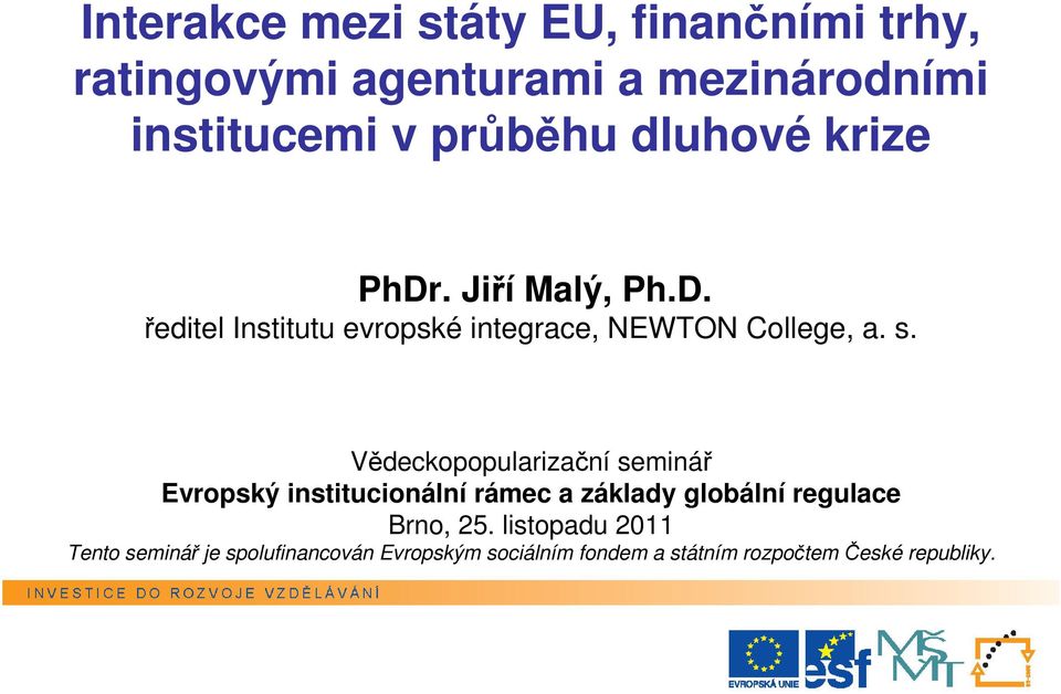 Vědeckopopularizační seminář Evropský institucionální rámec a základy globální regulace Brno, 25.