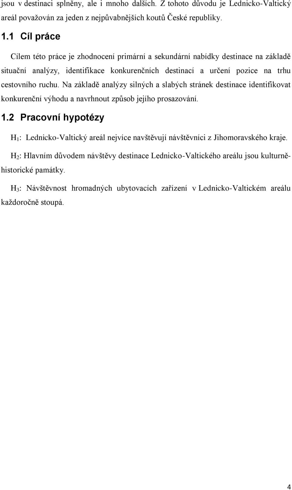 Na základě analýzy silných a slabých stránek destinace identifikovat konkurenční výhodu a navrhnout způsob jejího prosazování. 1.