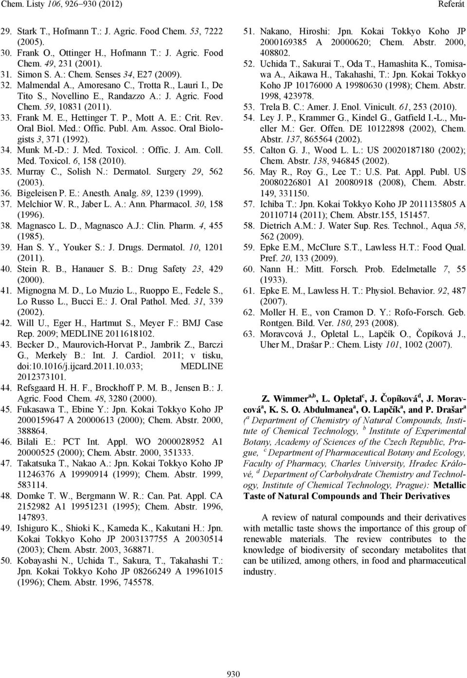 ral Biologists 3, 371 (1992). 34. Munk M.-D.: J. Med. Toxicol. : ffic. J. Am. Coll. Med. Toxicol. 6, 158 (2010). 35. Murray C., Solish.: Dermatol. Surgery 29, 562 (2003). 36. Bigeleisen. E.: Anesth.