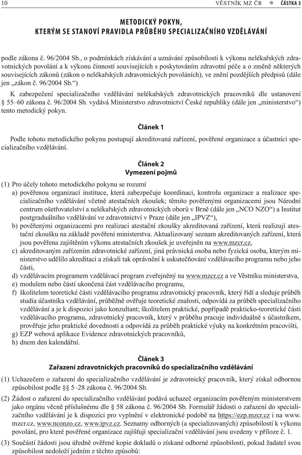 (zákon o nelékařských zdravotnických povoláních), ve znění pozdějších předpisů (dále jen zákon č. 96/2004 Sb.