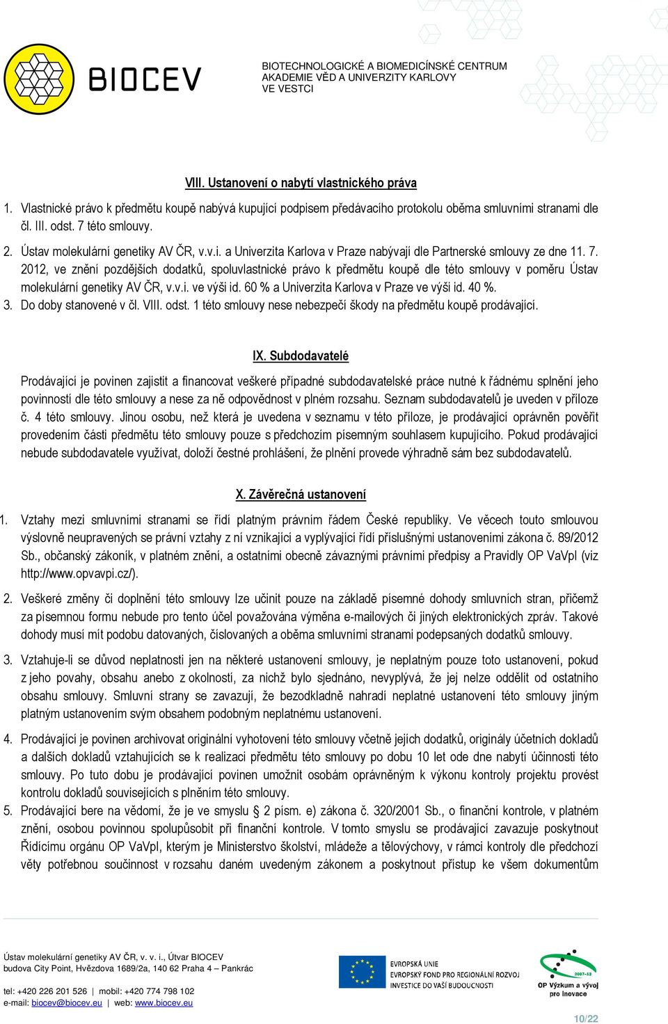 2012, ve znění pozdějších dodatků, spoluvlastnické právo k předmětu koupě dle této smlouvy v poměru Ústav molekulární genetiky AV ČR, v.v.i. ve výši id. 60 % a Univerzita Karlova v Praze ve výši id.