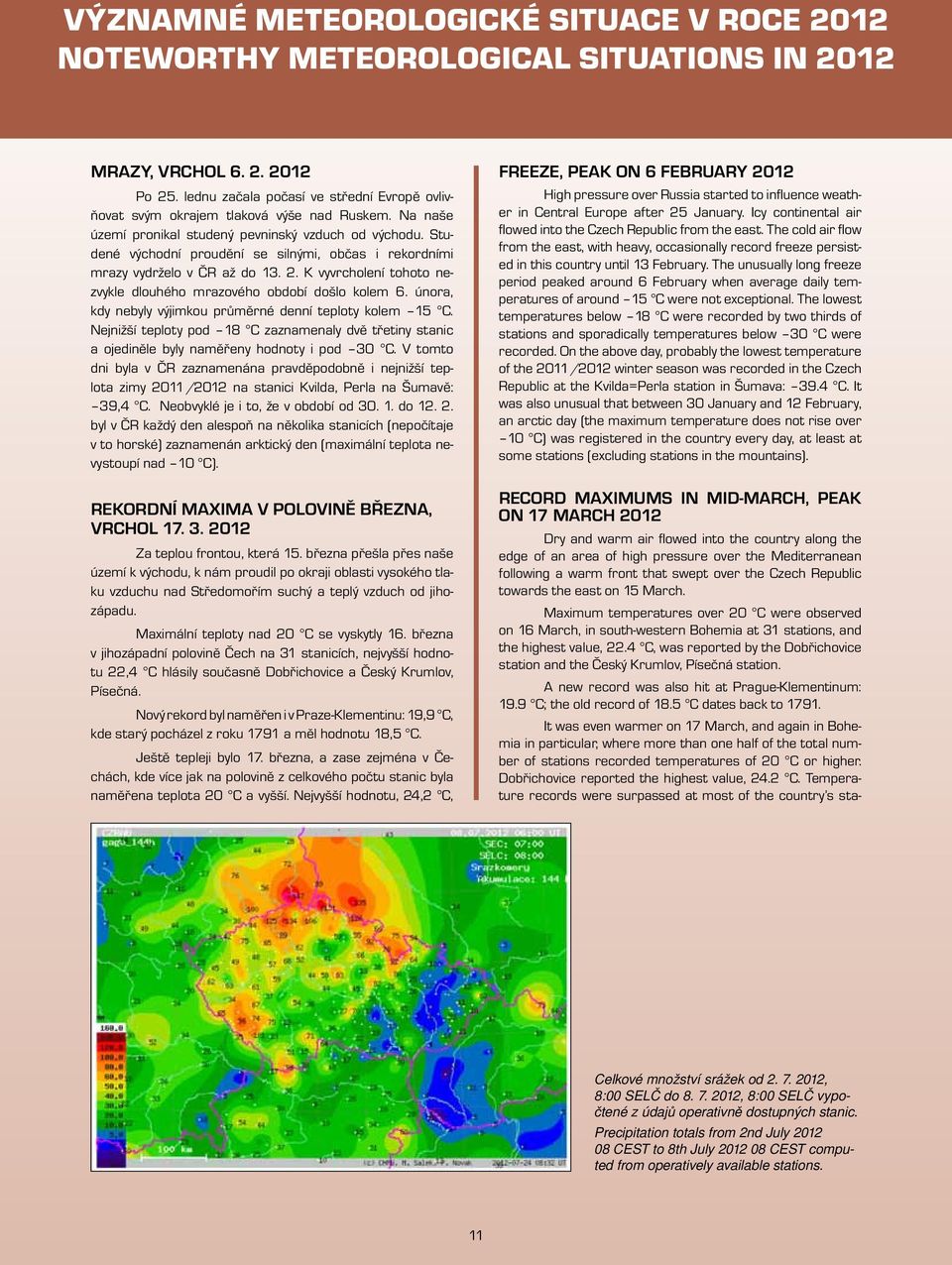 Studené východní proudění se silnými, občas i rekordními mrazy vydrželo v ČR až do 13. 2. K vyvrcholení tohoto nezvykle dlouhého mrazového období došlo kolem 6.