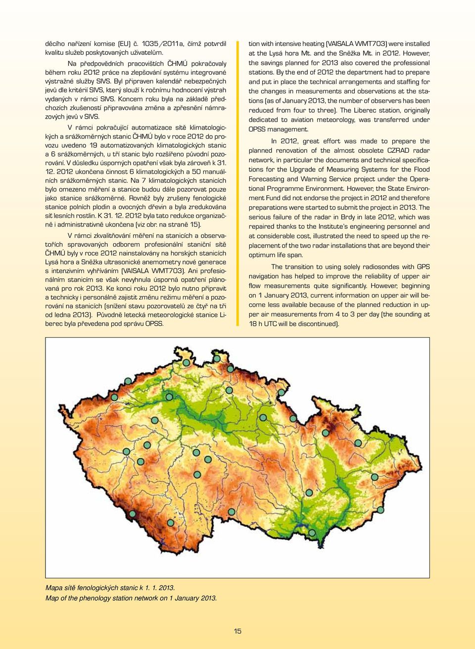 Byl připraven kalendář nebezpečných jevů dle kritérií SIVS, který slouží k ročnímu hodnocení výstrah vydaných v rámci SIVS.