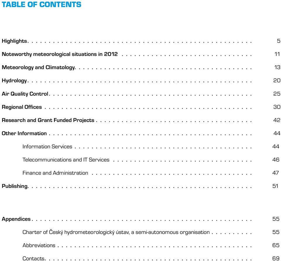 ................................................ 30 Research and Grant Funded Projects..................................... 42 Other Information................................................ 44 Information Services.