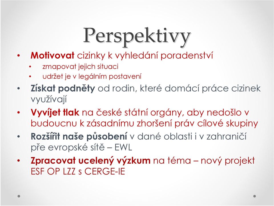 orgány, aby nedošlo v budoucnu k zásadnímu zhoršení práv cílové skupiny Rozšířit naše působení v dané