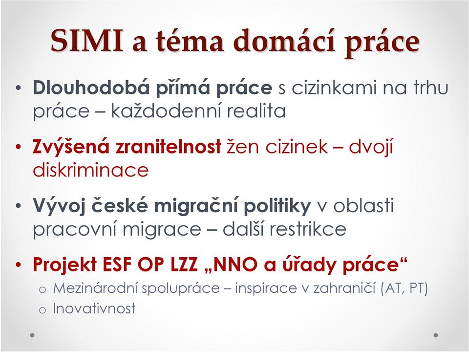 českémigračnípolitiky v oblasti pracovní migrace další restrikce Projekt ESF OP