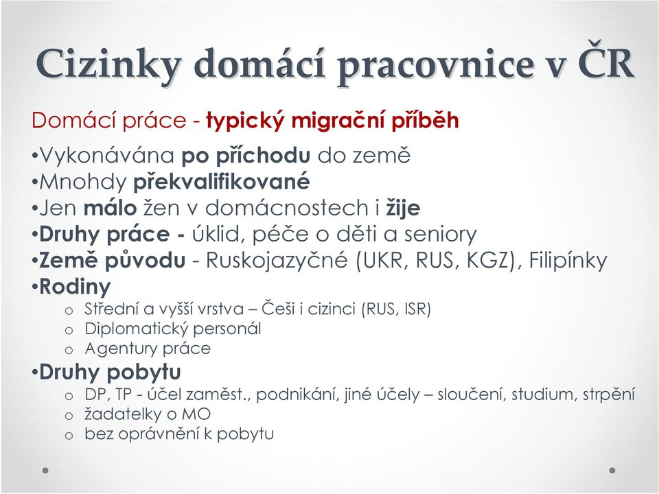 Ruskojazyčné (UKR, RUS, KGZ), Filipínky Rodiny o Střední a vyšší vrstva Češi i cizinci (RUS, ISR) o Diplomatický