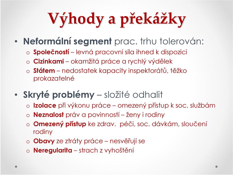 nedostatek kapacity inspektorátů, těžko prokazatelné Skryté problémy složité odhalit o Izolace při výkonu práce omezený