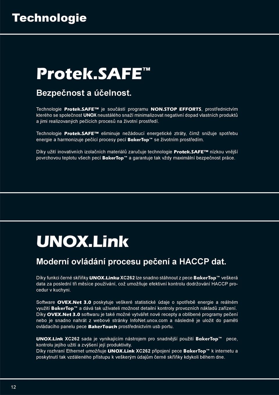 Technologie Protek.SAFE eliminuje nežádoucí energetické ztráty, čímž snižuje spotřebu energie a harmonizuje pečící procesy pecí BakerTop se životním prostředím.