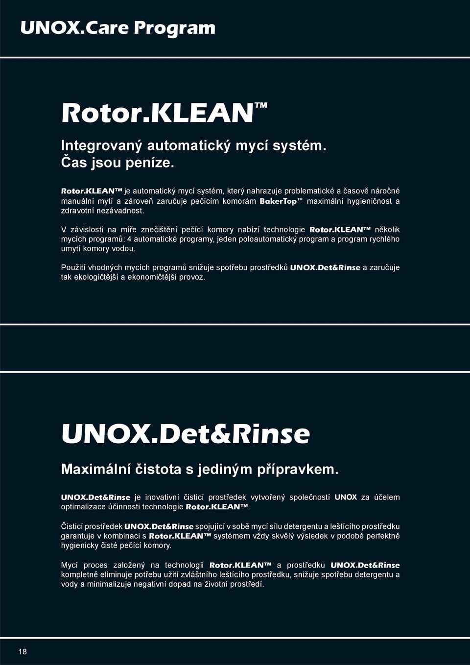 KLEAN je automatický mycí systém, který nahrazuje problematické a časově náročné manuální mytí a zároveň zaručuje pečícím komorám BakerTop maximální hygieničnost a zdravotní nezávadnost.