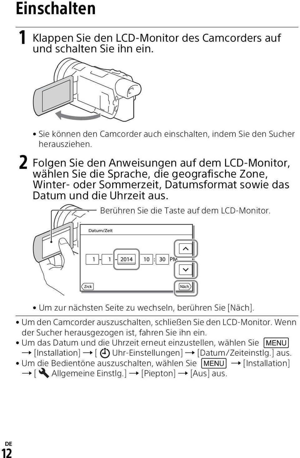 Berühren Sie die Taste auf dem LCD-Monitor. Um zur nächsten Seite zu wechseln, berühren Sie [Näch]. Um den Camcorder auszuschalten, schließen Sie den LCD-Monitor.