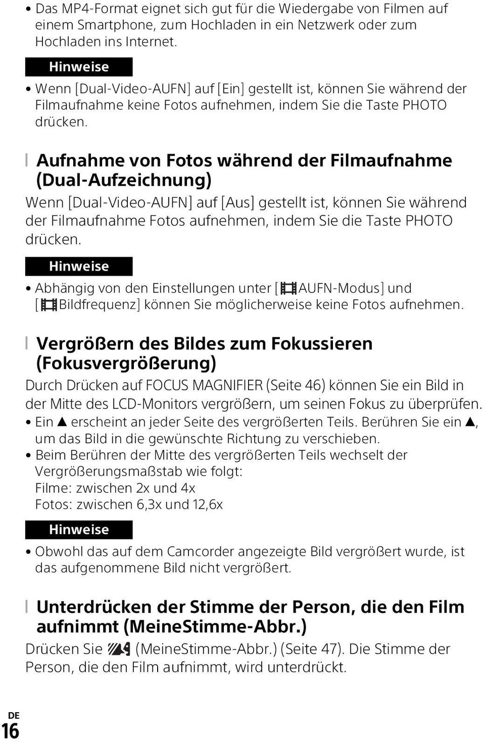 Aufnahme von Fotos während der Filmaufnahme (Dual-Aufzeichnung) Wenn [Dual-Video-AUFN] auf [Aus] gestellt ist, können Sie während der Filmaufnahme Fotos aufnehmen, indem Sie die Taste PHOTO drücken.