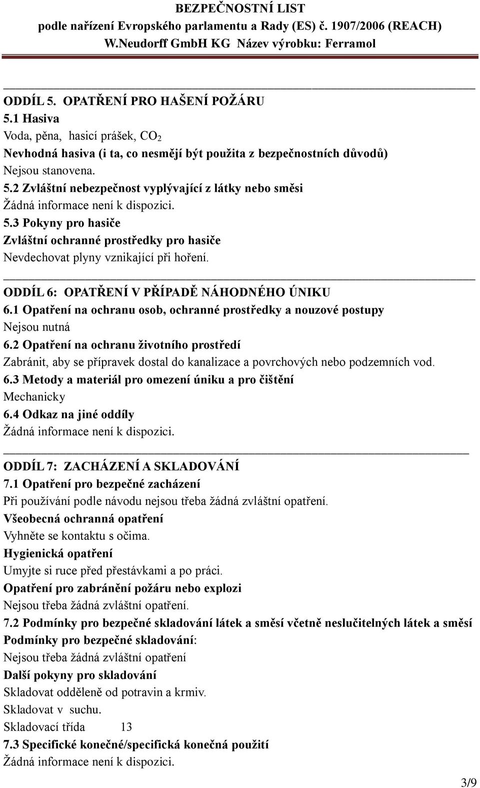 1 Opatření na ochranu osob, ochranné prostředky a nouzové postupy Nejsou nutná 6.