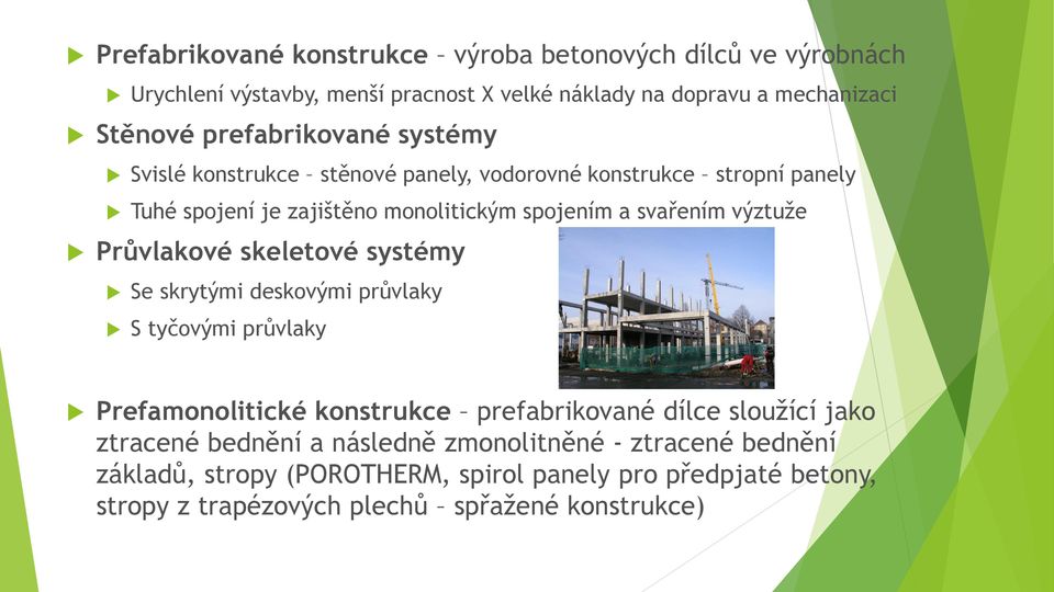 výztuže Průvlakové skeletové systémy Se skrytými deskovými průvlaky S tyčovými průvlaky Prefamonolitické konstrukce prefabrikované dílce sloužící jako