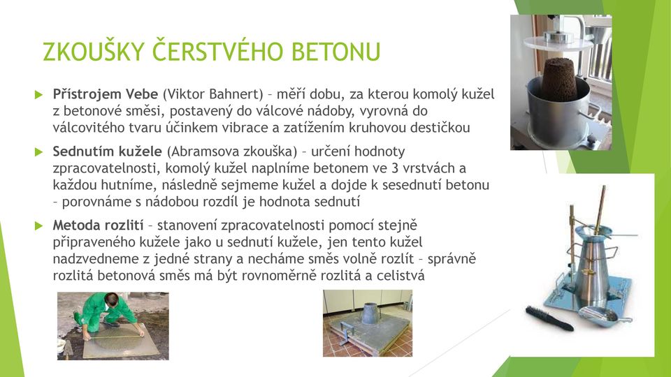 hutníme, následně sejmeme kužel a dojde k sesednutí betonu porovnáme s nádobou rozdíl je hodnota sednutí Metoda rozlití stanovení zpracovatelnosti pomocí stejně