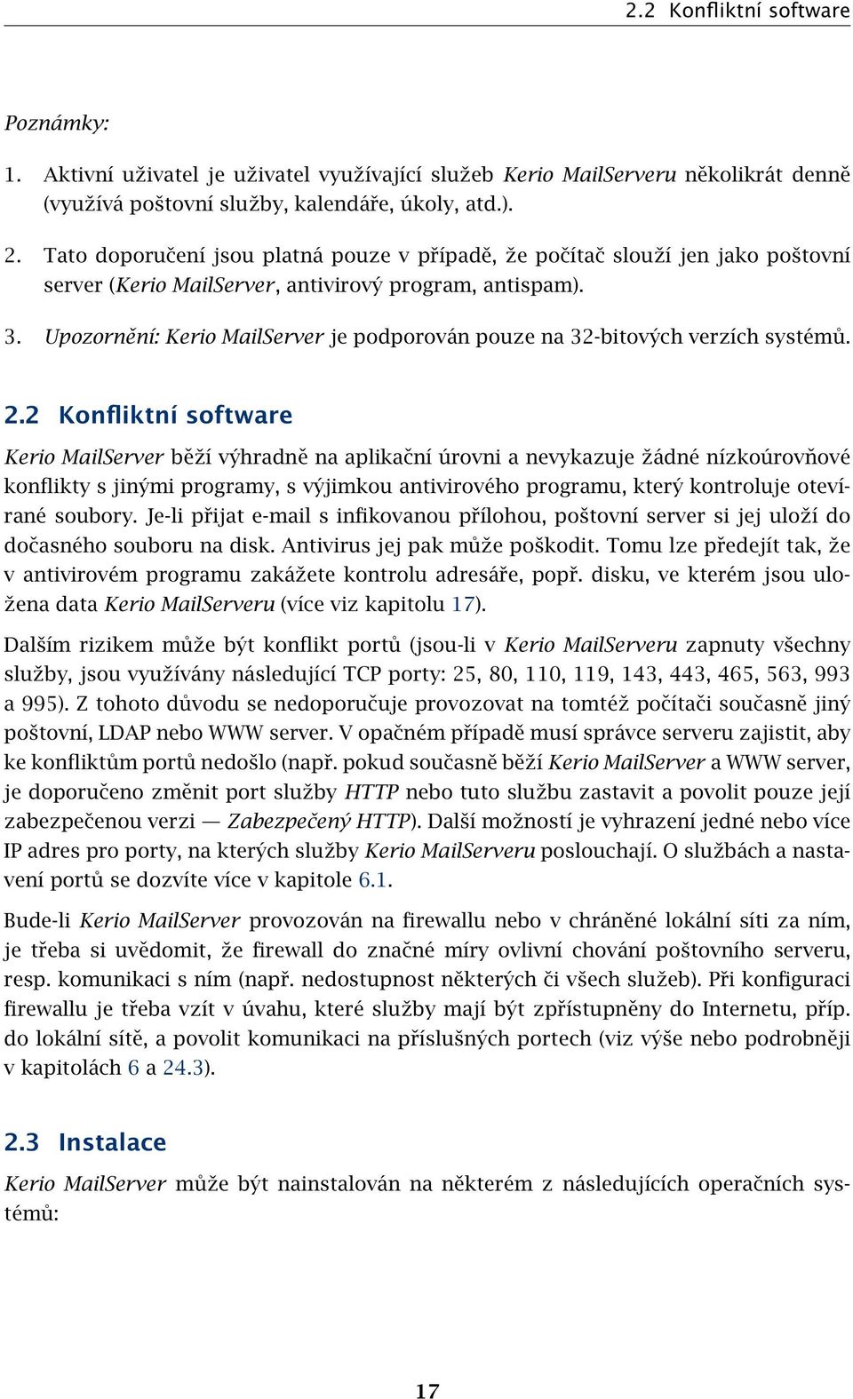 Upozornění: Kerio MailServer je podporován pouze na 32-bitových verzích systémů. 2.