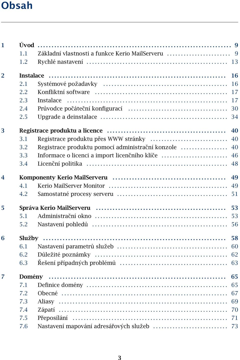 3 Instalace.......................................................... 17 2.4 Průvodce počáteční konfigurací.................................... 30 2.5 Upgrade a deinstalace.