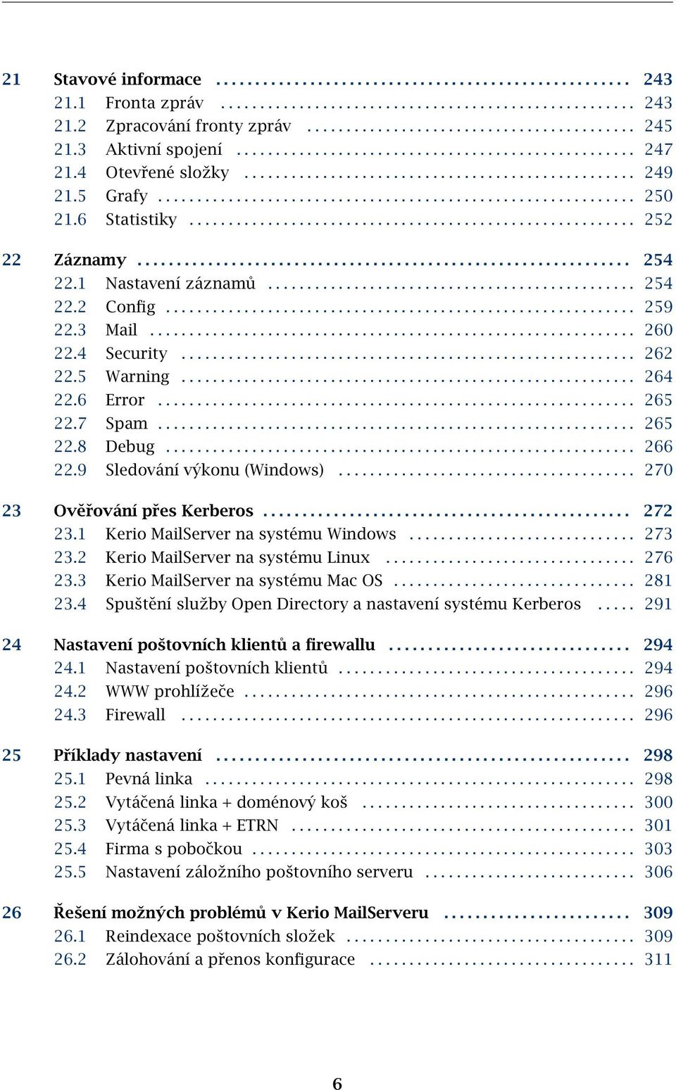 6 Statistiky......................................................... 252 22 Záznamy............................................................... 254 22.1 Nastavení záznamů............................................... 254 22.2 Config.