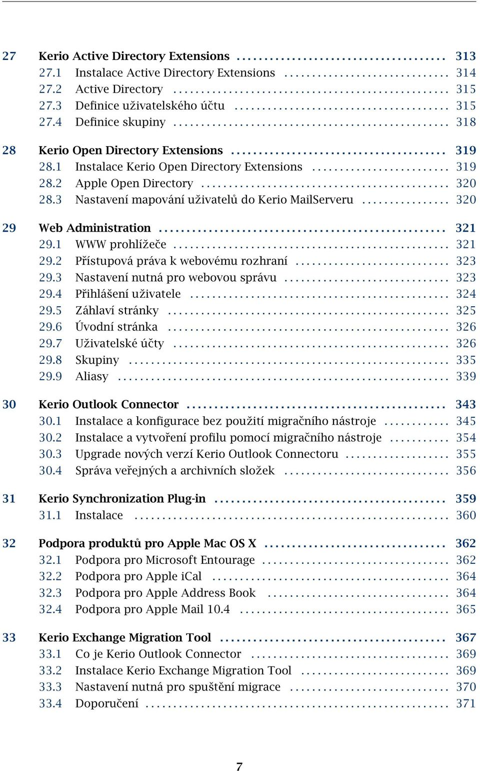 1 Instalace Kerio Open Directory Extensions......................... 319 28.2 Apple Open Directory............................................. 320 28.