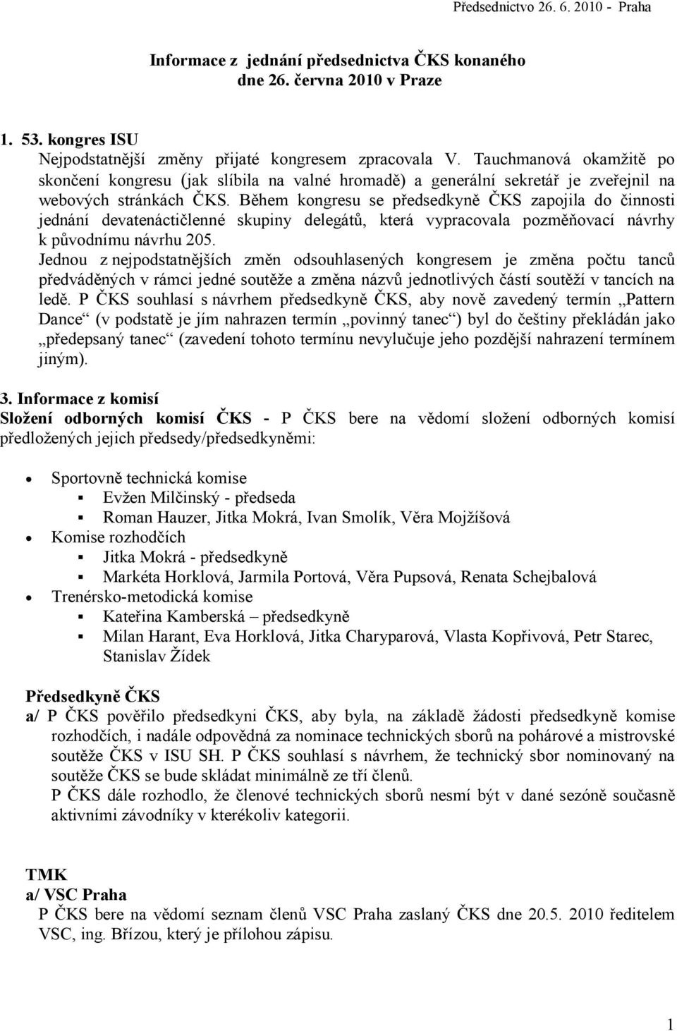 Během kongresu se předsedkyně ČKS zapojila do činnosti jednání devatenáctičlenné skupiny delegátů, která vypracovala pozměňovací návrhy k původnímu návrhu 205.