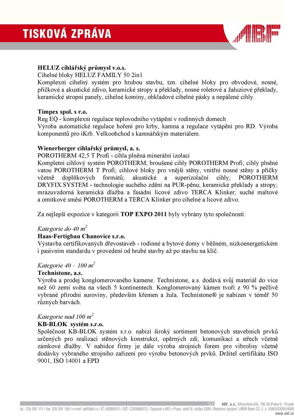 nepálené cihly. Timpex spol. s r.o. Reg EQ - komplexní regulace teplovodního vytápění v rodinných domech Výroba automatické regulace hoření pro krby, kamna a regulace vytápění pro RD.