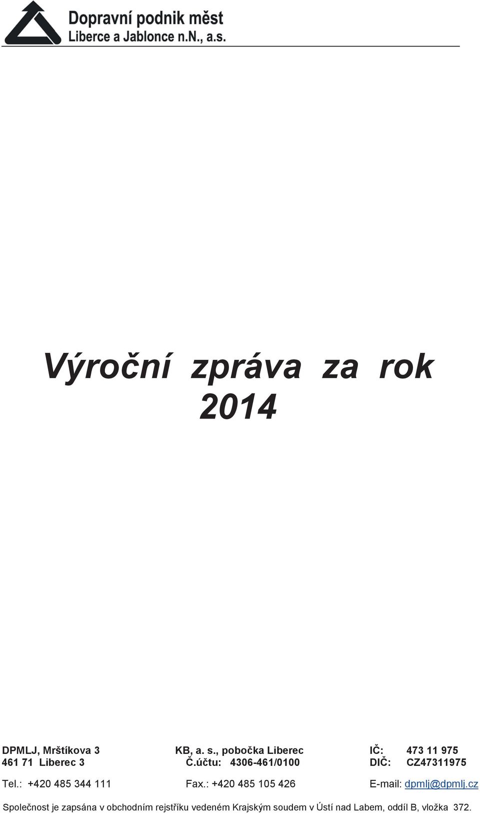 účtu: 4306-461/0100 DIČ: CZ47311975 Tel.: +420 485 344 111 Fax.