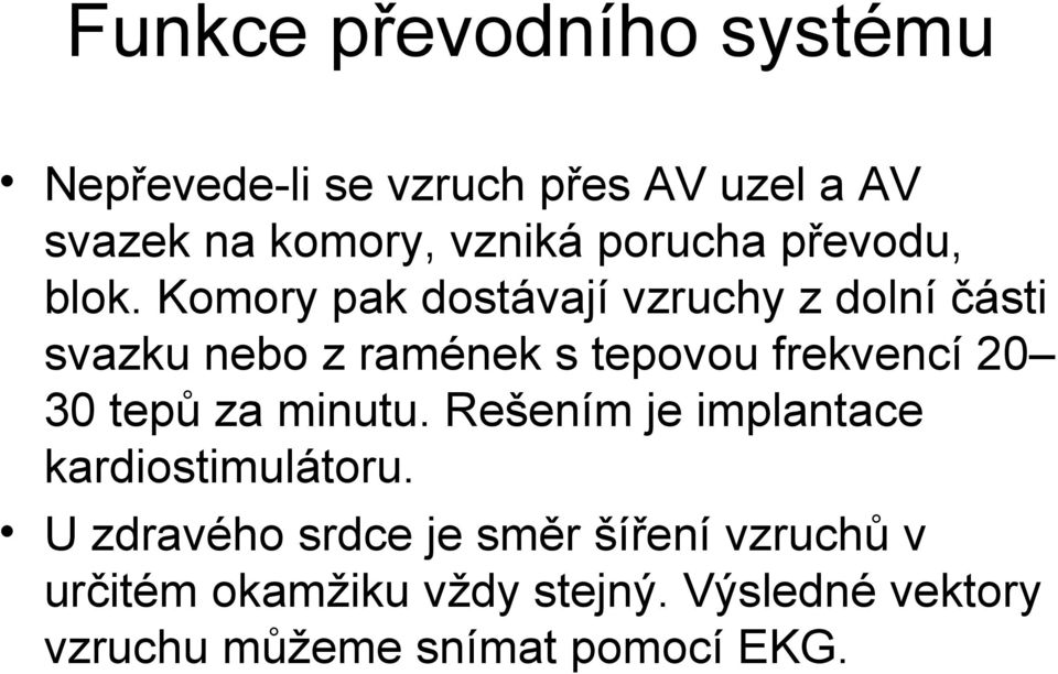 Komory pak dostávají vzruchy z dolní části svazku nebo z ramének s tepovou frekvencí 20 30 tepů