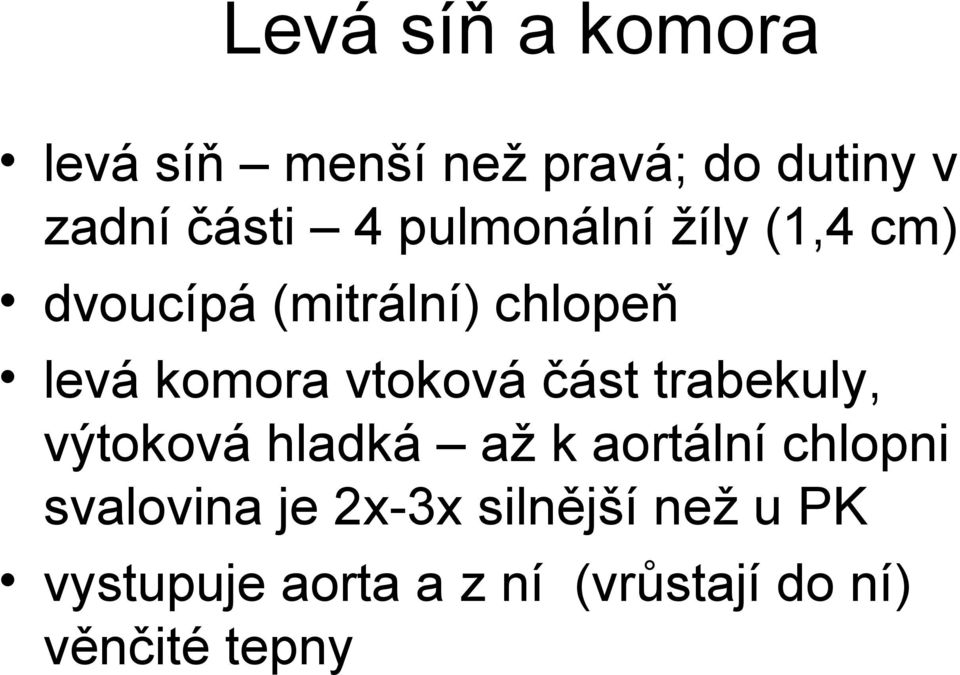 vtoková část trabekuly, výtoková hladká až k aortální chlopni svalovina