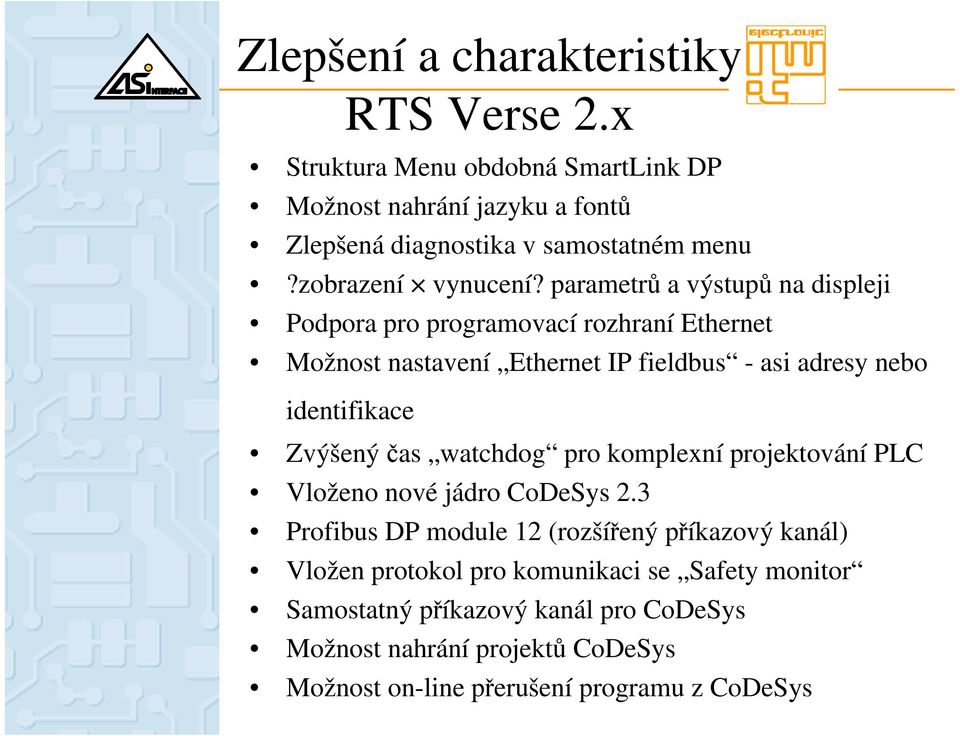 parametrů a výstupů na displeji Podpora pro programovací rozhraní Ethernet Možnost nastavení Ethernet IP fieldbus - asi adresy nebo identifikace Zvýšený