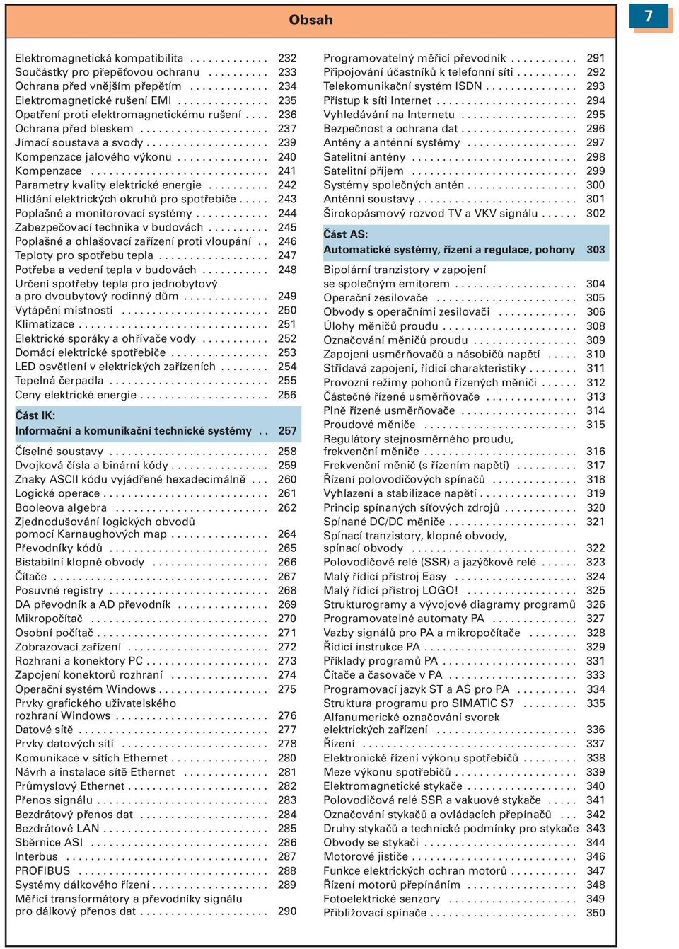 .............. 240 Kompenzace............................. 241 Parametry kvality elektrické energie.......... 242 Hlídání elektrických okruhů pro spotřebiče..... 243 Poplašné a monitorovací systémy.