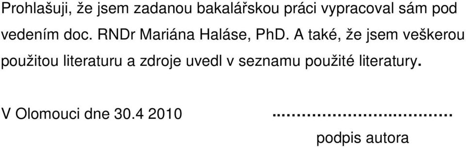 A také, že jsem veškerou použitou literaturu a zdroje uvedl