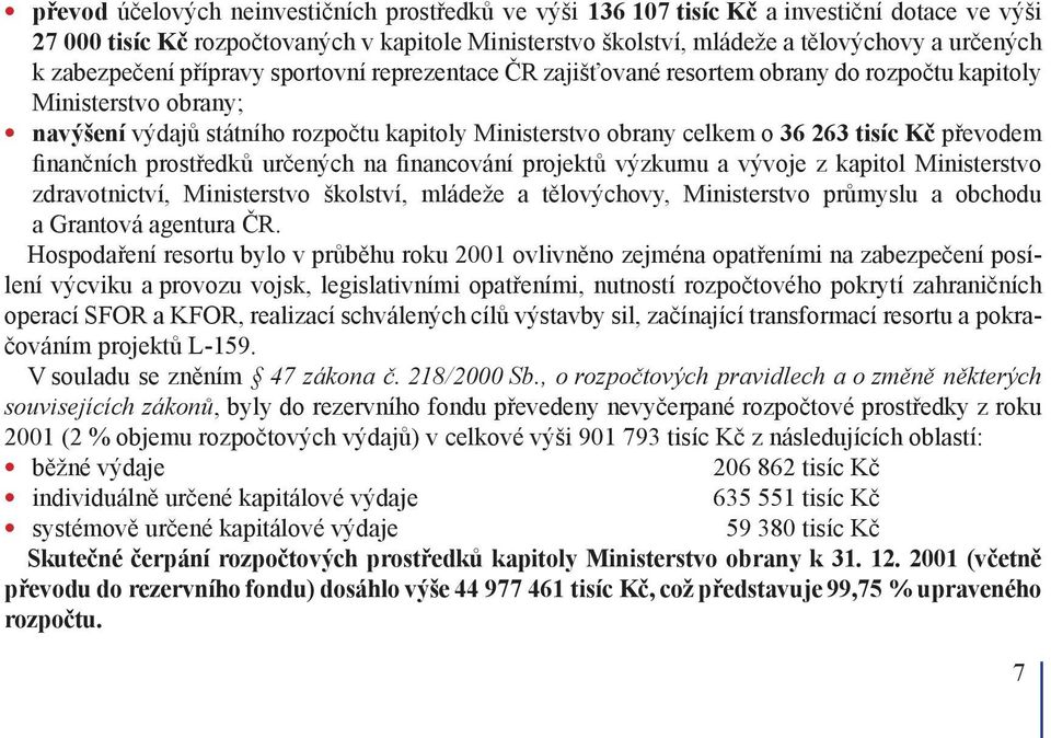 tisíc Kč převodem finančních prostředků určených na financování projektů výzkumu a vývoje z kapitol Ministerstvo zdravotnictví, Ministerstvo školství, mládeže a tělovýchovy, Ministerstvo průmyslu a